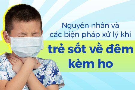 Nguyên nhân và các biện pháp xử lý khi trẻ sốt về đêm kèm ho