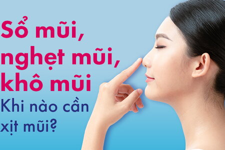 Sổ mũi, nghẹt mũi, khô mũi: Khi nào cần xịt mũi?
