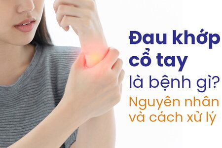 Đau khớp cổ tay là bệnh gì? Nguyên nhân và cách xử lý