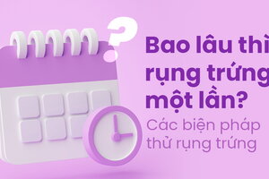 Bao lâu thì rụng trứng một lần? Các biện pháp thử rụng trứng