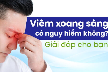 Viêm xoang sàng có nguy hiểm không? Giải đáp cho bạn