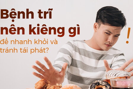 Bệnh trĩ nên kiêng gì để nhanh khỏi và tránh tái phát?