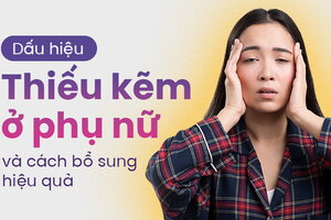 Dấu hiệu thiếu kẽm ở phụ nữ và cách bổ sung hiệu quả