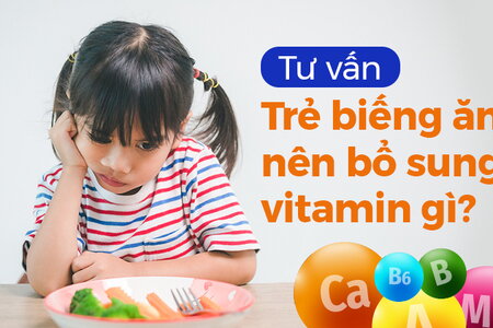 Tư vấn: Trẻ biếng ăn nên bổ sung vitamin gì?