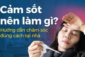 Cảm sốt nên làm gì? Hướng dẫn chăm sóc đúng cách tại nhà