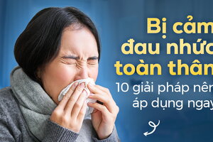 Bị cảm đau nhức toàn thân: 10 giải pháp nên áp dụng ngay