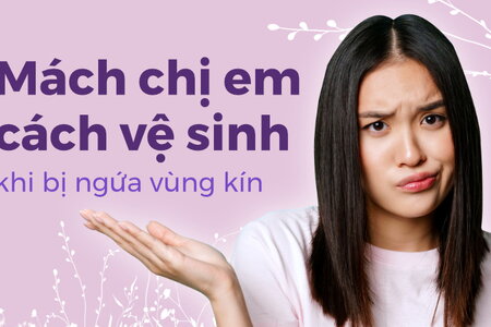 Mách chị em cách vệ sinh khi bị ngứa vùng kín