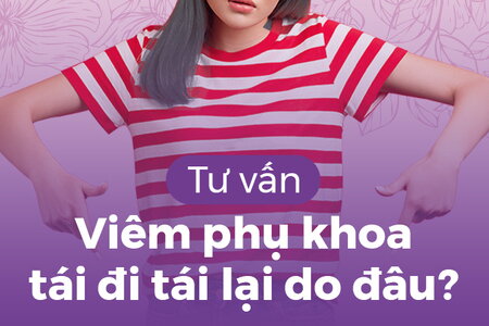 Tư vấn: Viêm phụ khoa tái đi tái lại do đâu?