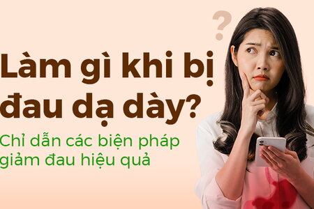 Làm gì khi bị đau dạ dày? Chỉ dẫn các biện pháp giảm đau hiệu quả