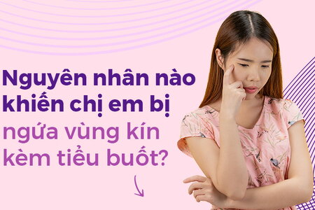 Nguyên nhân nào khiến chị em bị ngứa vùng kín kèm tiểu buốt?