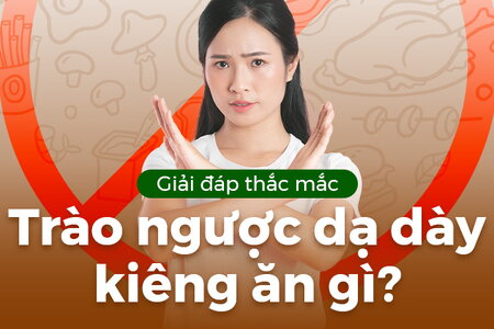 Giải đáp thắc mắc: Trào ngược dạ dày kiêng ăn gì?
