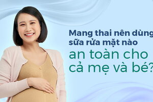 Mang thai nên dùng sữa rửa mặt nào an toàn cho cả mẹ và bé?
