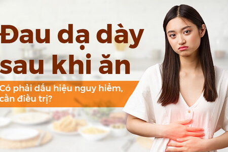 Đau dạ dày sau khi ăn: Có phải dấu hiệu nguy hiểm, cần điều trị?