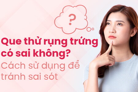 Que thử rụng trứng có sai không? Cách sử dụng để tránh sai sót