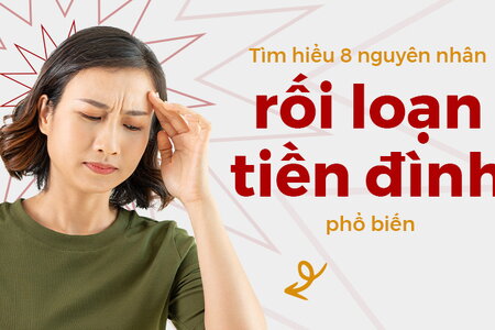 Tìm hiểu 8 nguyên nhân rối loạn tiền đình phổ biến 