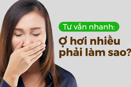 Tư vấn nhanh: Ợ hơi nhiều phải làm sao?
