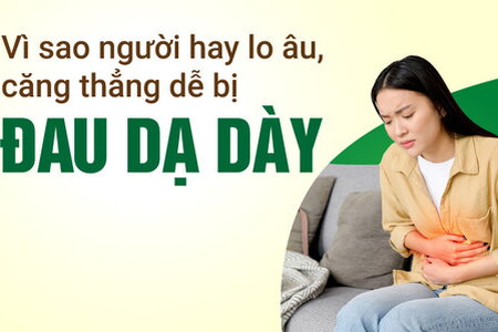 Vì sao người hay lo âu, căng thẳng dễ bị đau dạ dày?