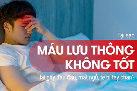 Tại sao máu lưu thông không tốt gây đau đầu mất ngủ tê bì tay chân