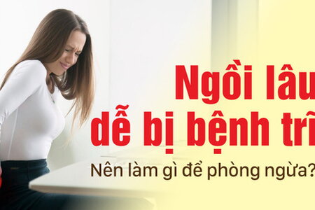 Ngồi lâu dễ bị bệnh trĩ: Nên làm gì để phòng ngừa?