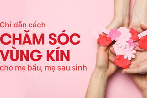 Chỉ dẫn cách chăm sóc vùng kín cho mẹ bầu, mẹ sau sinh