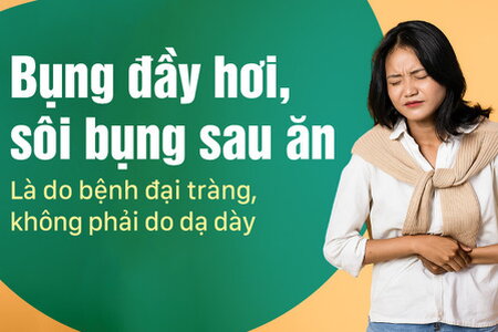 Bụng đầy hơi, sôi bụng sau ăn Là do bệnh đại tràng không phải dạ dày