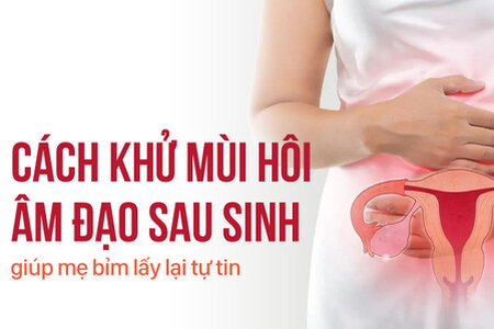 Cách khử mùi hôi âm đạo sau sinh giúp mẹ bỉm lấy lại tự tin