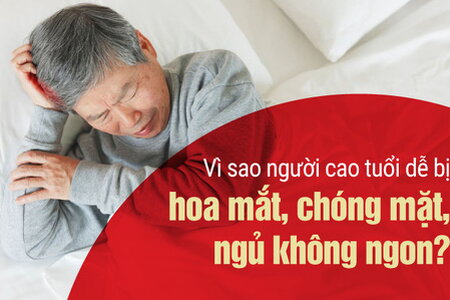 Vì sao người cao tuổi dễ bị hoa mắt, chóng mặt và ngủ không ngon?