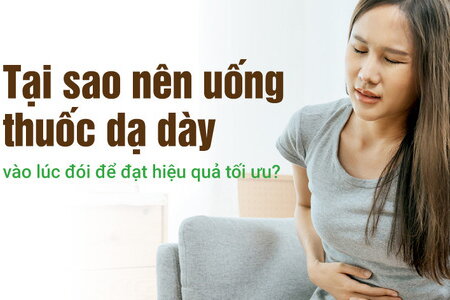 Tại sao nên uống thuốc dạ dày vào lúc đói để đạt hiệu quả tối ưu?