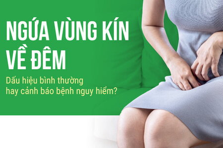 Ngứa vùng kín về đêm Dấu hiệu bình thường hay cảnh báo bệnh nguy hiểm