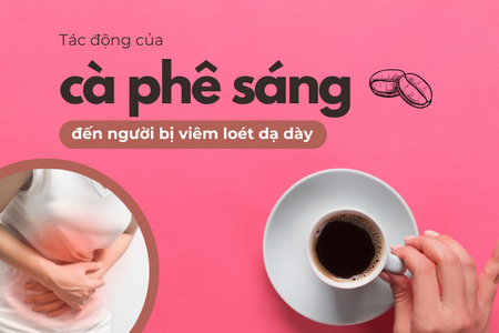 Tác động của cà phê sáng đến người bị viêm loét dạ dày