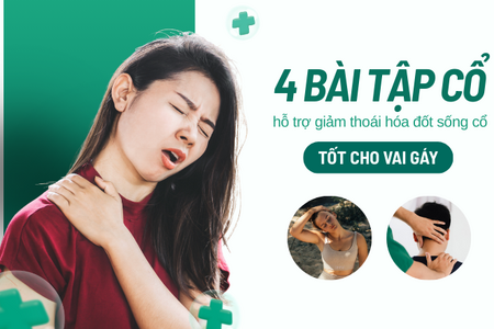 4 bài tập cổ hỗ trợ giảm thoái hóa đốt sống cổ, tốt cho vai gáy