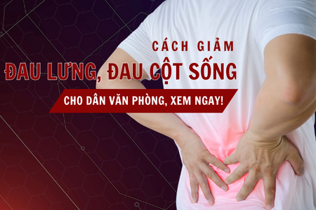 Cách giảm đau lưng, đau cột sống cho dân văn phòng: Xem ngay!