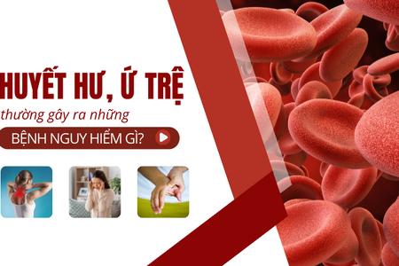 Huyết hư ứ trệ thường gây ra những bệnh nguy hiểm gì?