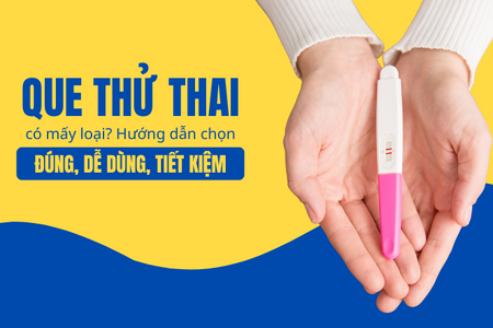 Que thử thai có mấy loại? Hướng dẫn chọn đúng, dễ dùng, tiết kiệm
