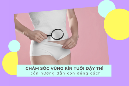 Chăm sóc vùng kín tuổi dậy thì – Cần hướng dẫn con đúng cách