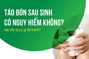 Táo bón sau sinh có nguy hiểm không? Mẹ cần lưu ý gì để tránh?