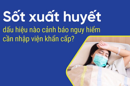 Sốt xuất huyết dấu hiệu nào cảnh báo nguy hiểm cần nhập viện khẩn cấp