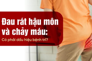 Đau rát hậu môn và chảy máu: Có phải dấu hiệu bệnh trĩ?