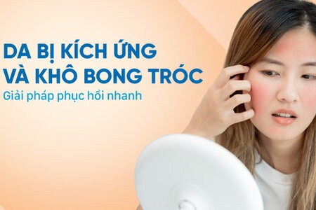 Da bị kích ứng và khô bong tróc: Giải pháp phục hồi nhanh