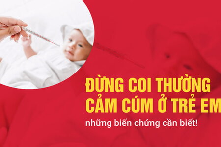 Đừng coi thường cảm cúm ở trẻ em - những biến chứng cần biết!
