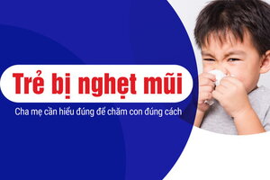 Trẻ bị nghẹt mũi: Cha mẹ cần hiểu đúng để chăm con đúng cách