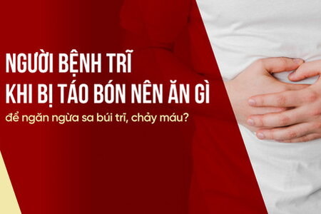 Người bệnh trĩ khi bị táo bón nên ăn gì để ngăn ngừa sa búi trĩ?