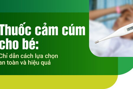 Thuốc cảm cúm cho bé: Chỉ dẫn cách lựa chọn an toàn và hiệu quả