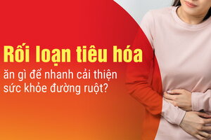 Rối loạn tiêu hóa ăn gì để nhanh cải thiện sức khỏe đường ruột?