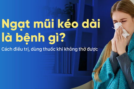 Ngạt mũi kéo dài là bệnh gì? Cách điều trị khi không thở được