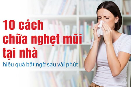10 cách chữa nghẹt mũi tại nhà hiệu quả bất ngờ sau vài phút