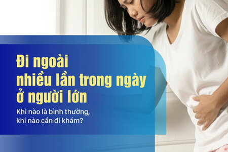 Đi ngoài nhiều lần trong ngày ở người lớn – Khi nào cần đi khám?
