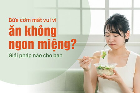 Bữa cơm mất vui vì ăn không ngon miệng? Giải pháp nào cho bạn