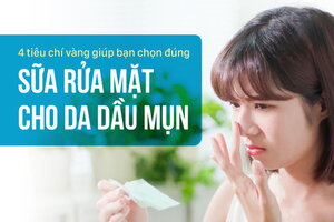 4 tiêu chí vàng giúp bạn chọn đúng sữa rửa mặt cho da dầu mụn