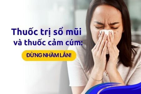 Thuốc trị sổ mũi và thuốc cảm cúm: Đừng nhầm lẫn!